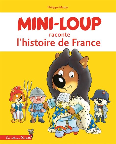 Mini Loup Raconte L Histoire De France Amazon.fr - Mini-Loup raconte l'histoire de France - Matter, Philippe -  Livres